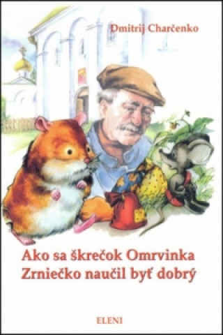 Kniha Ako sa škrečok Omrvinka Zrniečko naučil byť dobrý Dmitrij Charčenko