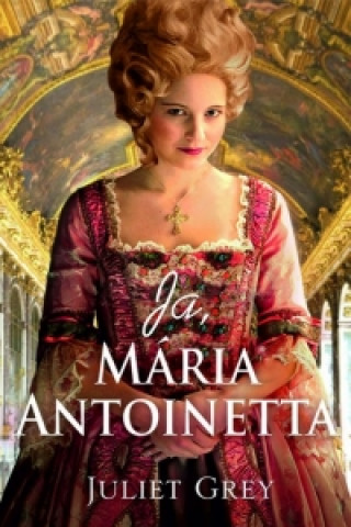 Könyv Ja, Mária Antoinetta Juliet Grey
