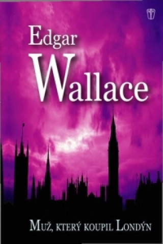 Kniha Muž, který koupil Londýn Edgar Wallace