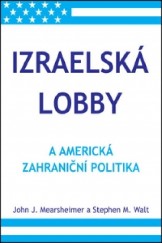 Könyv Izraelská lobby a americká zahraniční politika John J. Mearsheimer