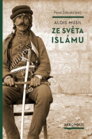Könyv Ze světa islámu Alois Musil