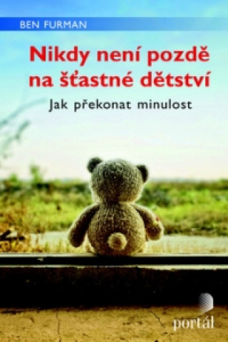Kniha Nikdy není pozdě na šťastné dětství Ben Furman; Johana Sandqvist