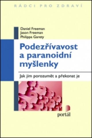 Kniha Podezřívavost a paranoidní myšlenky Daniel Freeman; Jason Freeman; Philippa Garety