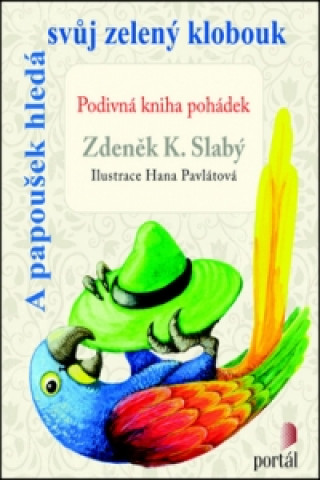 Carte A papoušek hledá svůj zelený klobouk Zdeněk K. Slabý