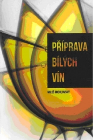 Knjiga Příprava bílých vín Miloš Michlovský
