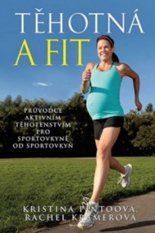 Book Těhotná a fit Kristina Pintoová; Rachel Kramerová