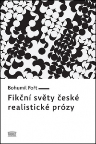 Könyv Fikční světy české realistické prózy Bohumil Fořt