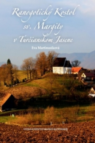 Книга Ranogotický Kostol sv. Margity v Turčianskom Jasene Eva Martinusíková