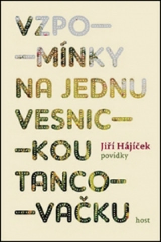 Kniha Vzpomínky na jednu vesnickou tancovačku Jiří Hájíček