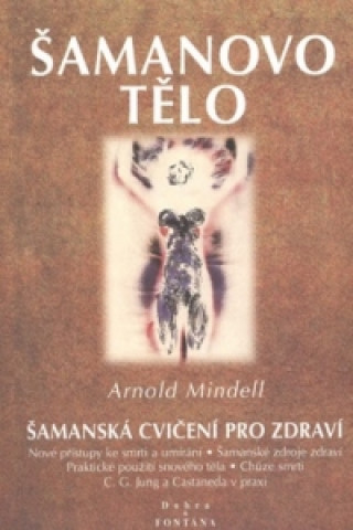 Kniha Šamanovo tělo Arnold Mindell
