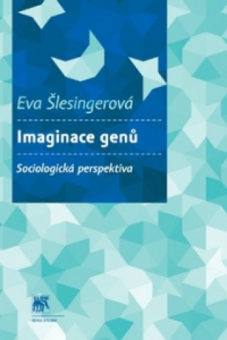 Książka Imaginace genů Sociologická perspektiva Eva Šlesingerová