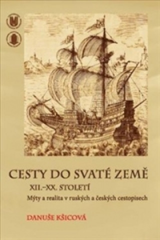 Książka Cesty do Svaté země XII.–XX. století Danuše Kšicová