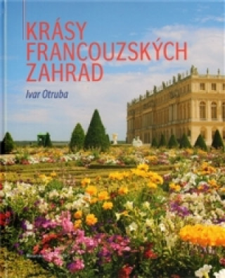 Kniha Krásy francouzských zahrad Ivar Otruba