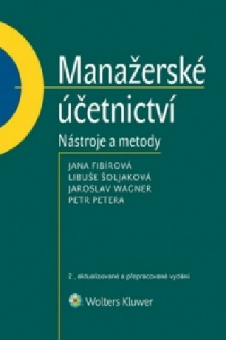 Книга Manažerské účetnictví Jana Fibírová; Libuše Šoljaková; Jaroslav Wagner