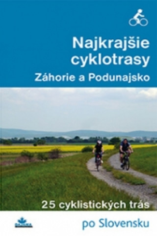 Nyomtatványok Najkrajšie cyklotrasy – Záhorie a Podunajsko Daniel Kollár