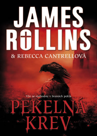 Book Pekelná krev James Rollins; Rebecca Cantrellová