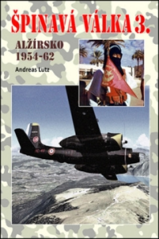 Kniha Špinavá válka 3. Alžírsko 1954-1962 Andreas Lutz