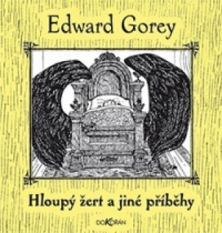 Kniha Hloupý žert a jiné příběhy Edward Gorey