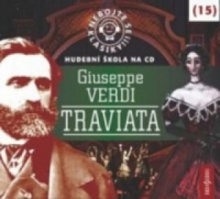 Audio Nebojte se klasiky! 15 Giuseppe Verdi Traviata Giuseppe Verdi