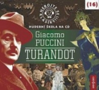 Аудио Nebojte se klasiky! 16 Giacomo Puccini Turandot Giacomo Puccini