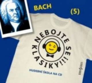 Hanganyagok Nebojte se klasiky! 5 Johann Sebastian Bach Johann Sebastian Bach