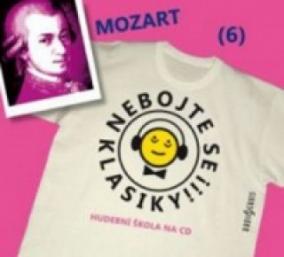 Audio Nebojte se klasiky! 6 Wolfgang Amadeus Mozart Wolfgang Amadeus Mozart
