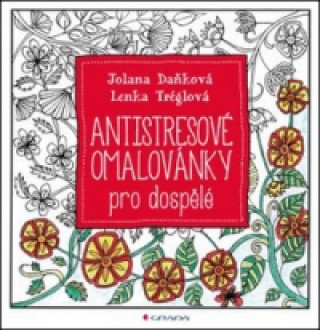 Carte Antistresové omalovánky pro dospělé Lenka Tréglová; Jolana Daňková