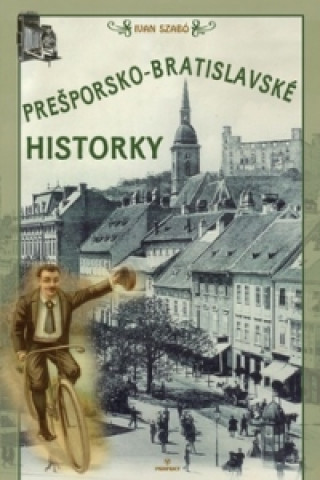 Kniha Prešporsko-bratislavské historky Ivan Szabó