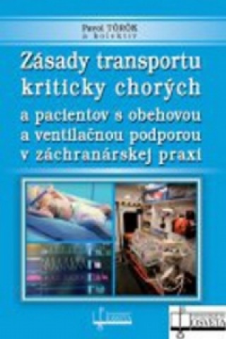 Book Zásady transportu kriticky chorých a pacientov s obehovou a ventilačnou podporou Pavol Török
