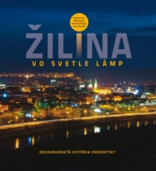 Книга Žilina vo svetle lámp Patrik Groma; Milan Novák; Miroslav Pfliegel; Peter Štanský