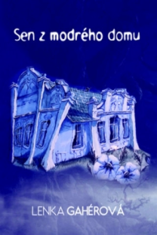 Carte Sen z modrého domu Lenka Gahérová