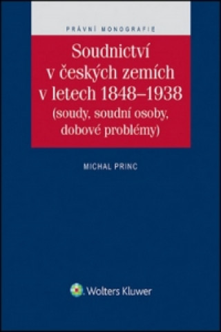 Carte Soudnictví v českých zemích v letetch 1848-1938 Michal Princ