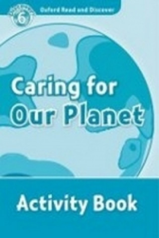 Könyv Oxford Read and Discover: Level 6: Caring For Our Planet Activity Book H. Geatches