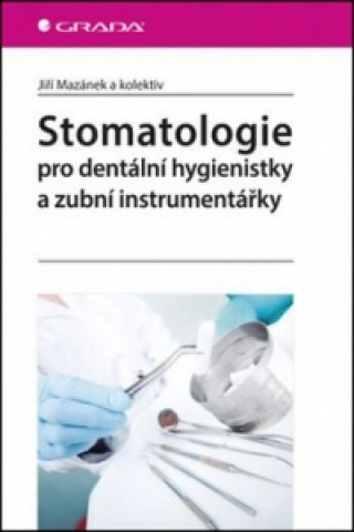 Kniha Stomatologie pro dentální hygienistky a zubní instrumentářky Jiří Mazánek