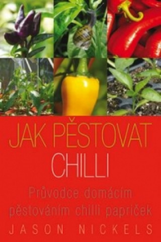 Kniha Jak pěstovat chilli Jason Nickels