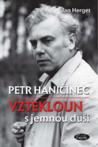 Kniha Petr Haničinec vztekloun s jemnou duší Jan Herget