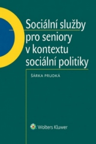 Könyv Sociální služby pro seniory v kontextu sociální politiky. Šárka Prudká
