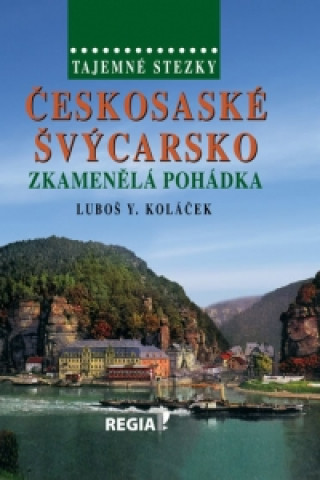Kniha Českosaské Švýcarsko zkamenělá pohádka Luboš Y. Koláček