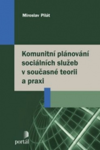 Kniha Komunitní plánování sociálních služeb v současné teorii a praxi Miroslav Pilát