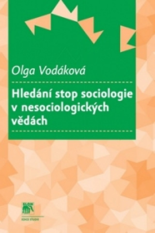 Carte Hledání stop sociologie v nesociologických vědách Olga Vodáková