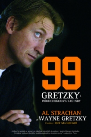 Könyv 99 Gretzky Príbeh hokejovej legendy Al Strachan