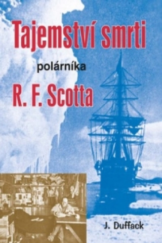 Kniha Tajemství smrti polárníka R. F. Scotta J. Duffack