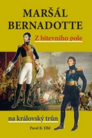 Book Maršál Bernadotte Elbl Pavel B.