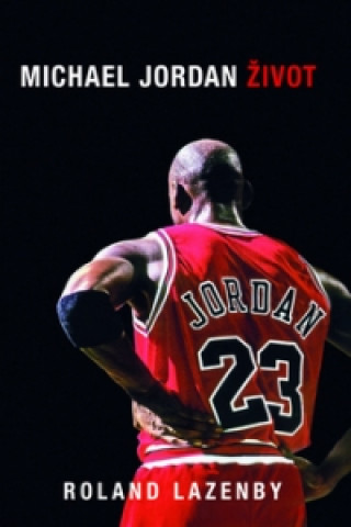 Knjiga Michael Jordan Život Roland Lazenby