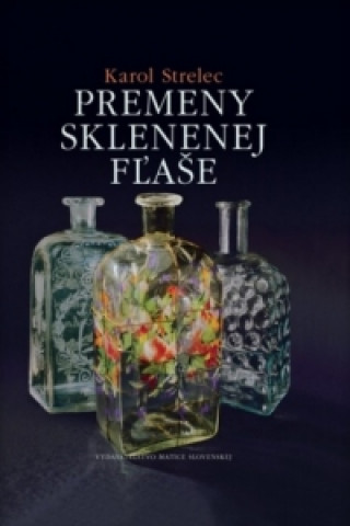 Könyv Premeny sklenenej fľaše Karol Strelec