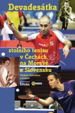 Kniha Devadesátka stolního tenisu v Čechách na Moravě a Slovensku Vladimír Slobodzian