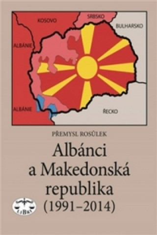 Carte Albánci a Makedonská republika (1991-2014) Přemysl Rosůlek