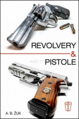 Knjiga Revolvery a pistole Alexandr B. Žuk