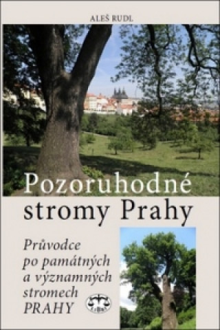 Könyv Pozoruhodné stromy Prahy Aleš Rudl