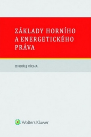 Kniha Základy horního a energetického práva Ondřej Vícha